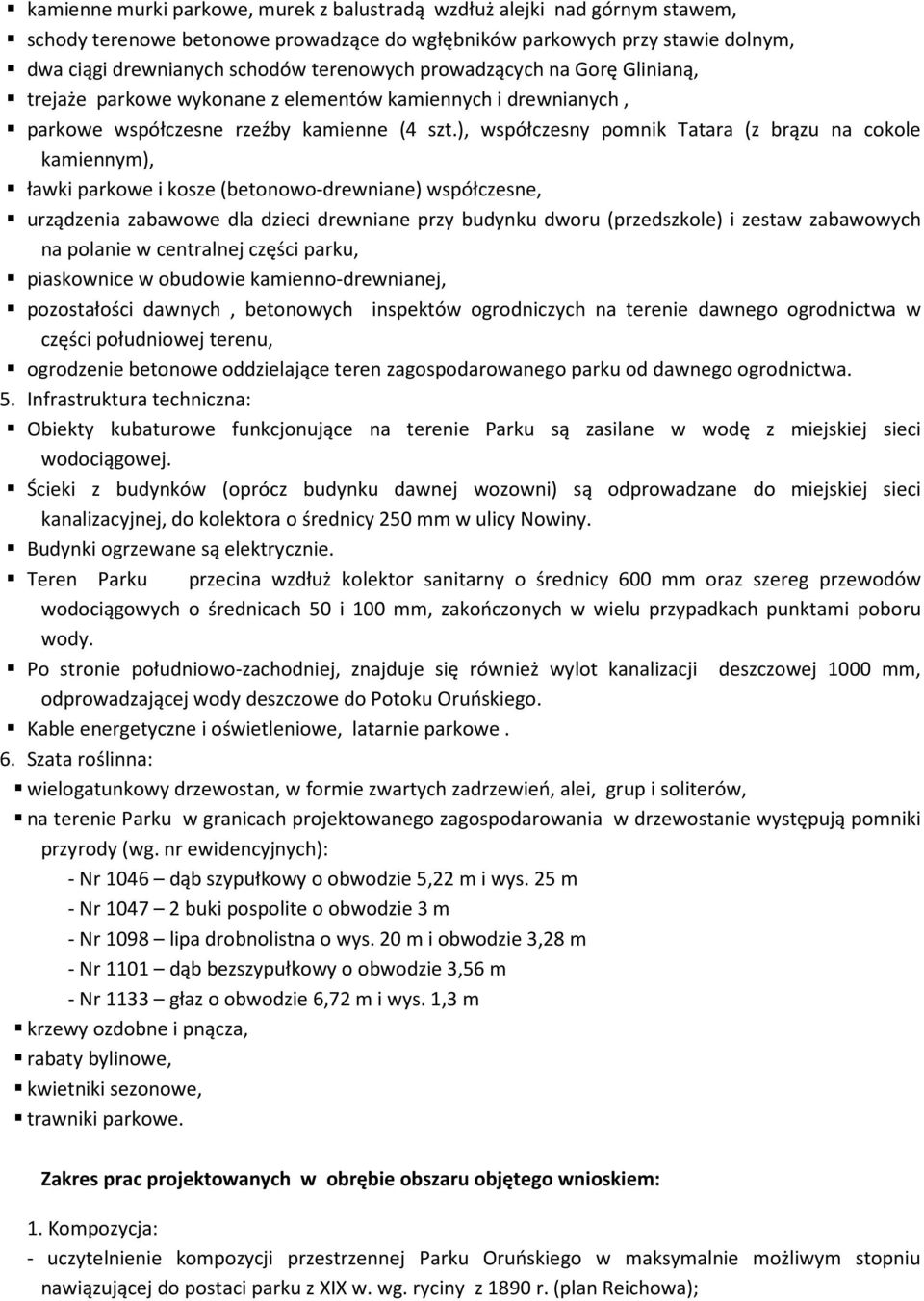 ), współczesny pomnik Tatara (z brązu na cokole kamiennym), ławki parkowe i kosze (betonowo-drewniane) współczesne, urządzenia zabawowe dla dzieci drewniane przy budynku dworu (przedszkole) i zestaw