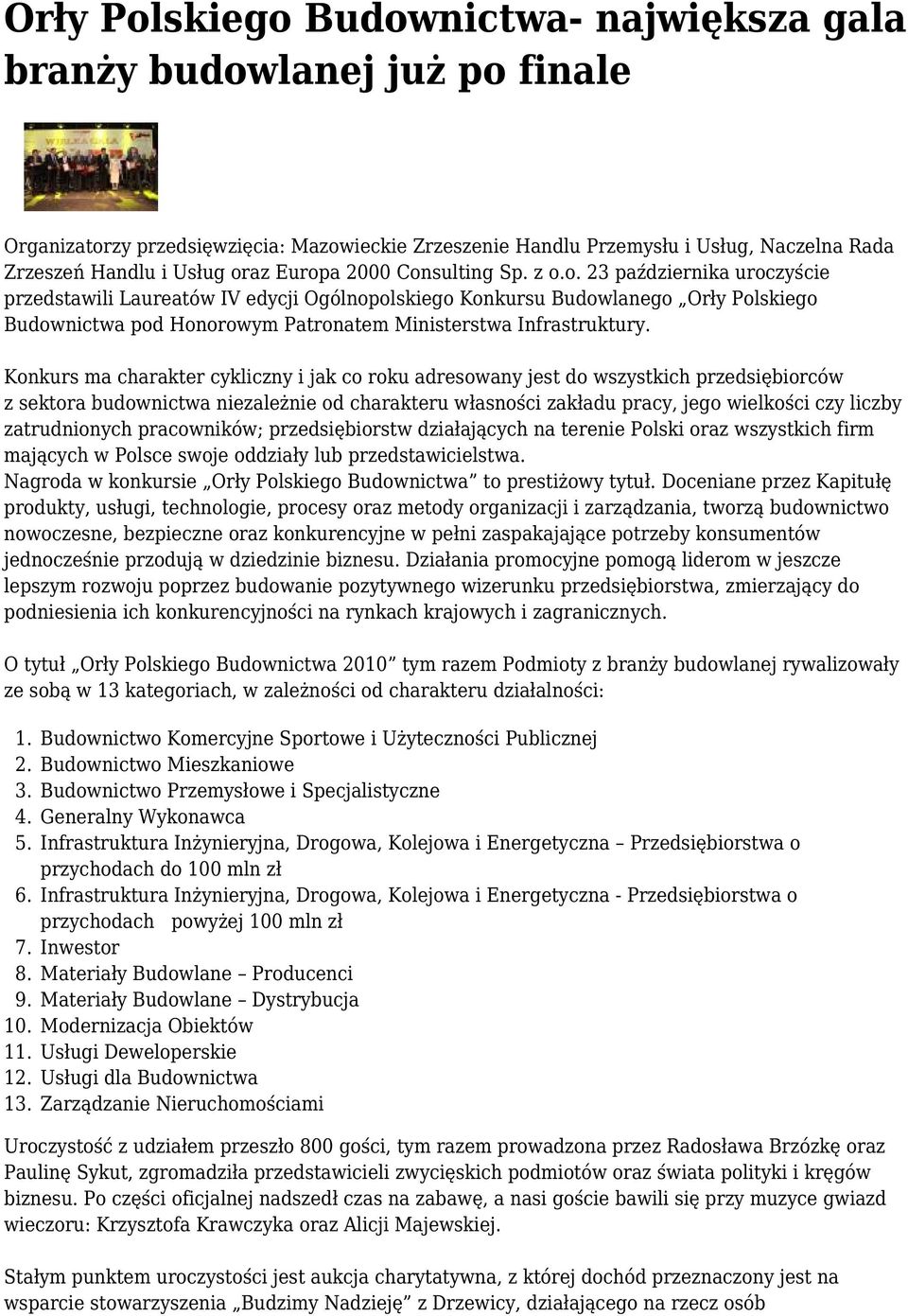 Konkurs ma charakter cykliczny i jak co roku adresowany jest do wszystkich przedsiębiorców z sektora budownictwa niezależnie od charakteru własności zakładu pracy, jego wielkości czy liczby