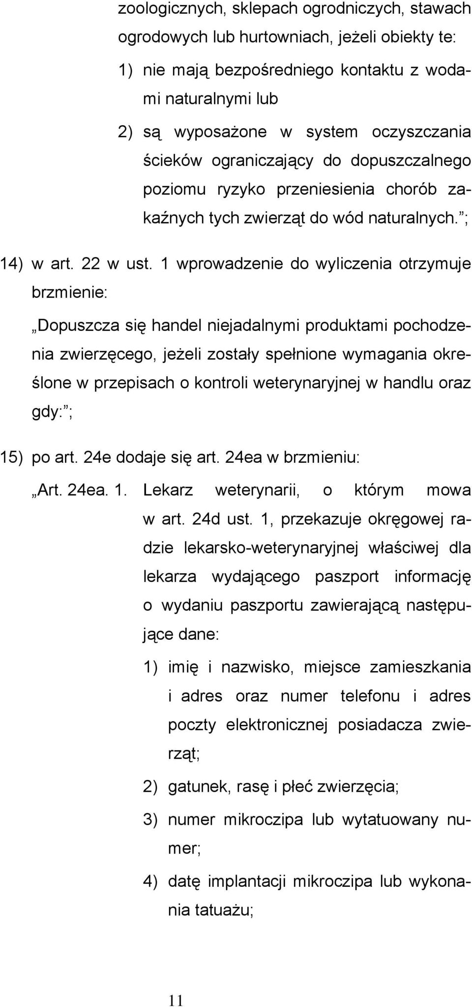 1 wprowadzenie do wyliczenia otrzymuje brzmienie: Dopuszcza się handel niejadalnymi produktami pochodzenia zwierzęcego, jeżeli zostały spełnione wymagania określone w przepisach o kontroli