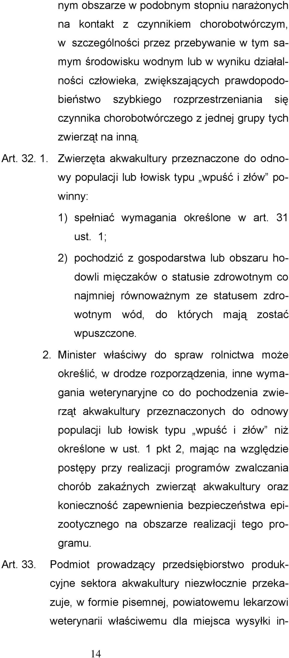 Zwierzęta akwakultury przeznaczone do odnowy populacji lub łowisk typu wpuść i złów powinny: 1) spełniać wymagania określone w art. 31 ust.