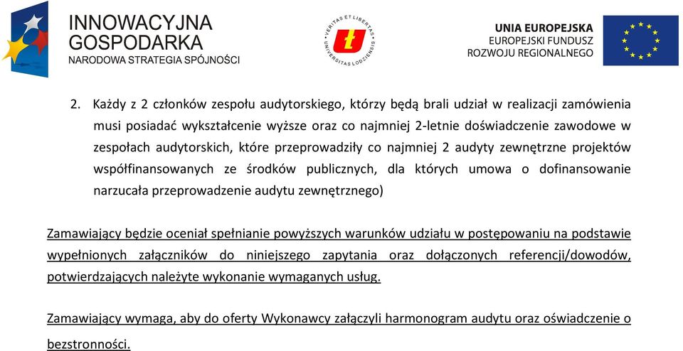 przeprowadzenie audytu zewnętrznego) Zamawiający będzie oceniał spełnianie powyższych warunków udziału w postępowaniu na podstawie wypełnionych załączników do niniejszego zapytania