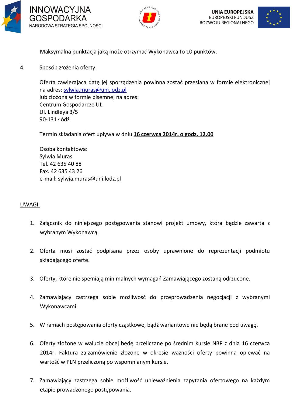 00 Osoba kontaktowa: Sylwia Muras Tel. 42 635 40 88 Fax. 42 635 43 26 e-mail: sylwia.muras@uni.lodz.pl UWAGI: 1.