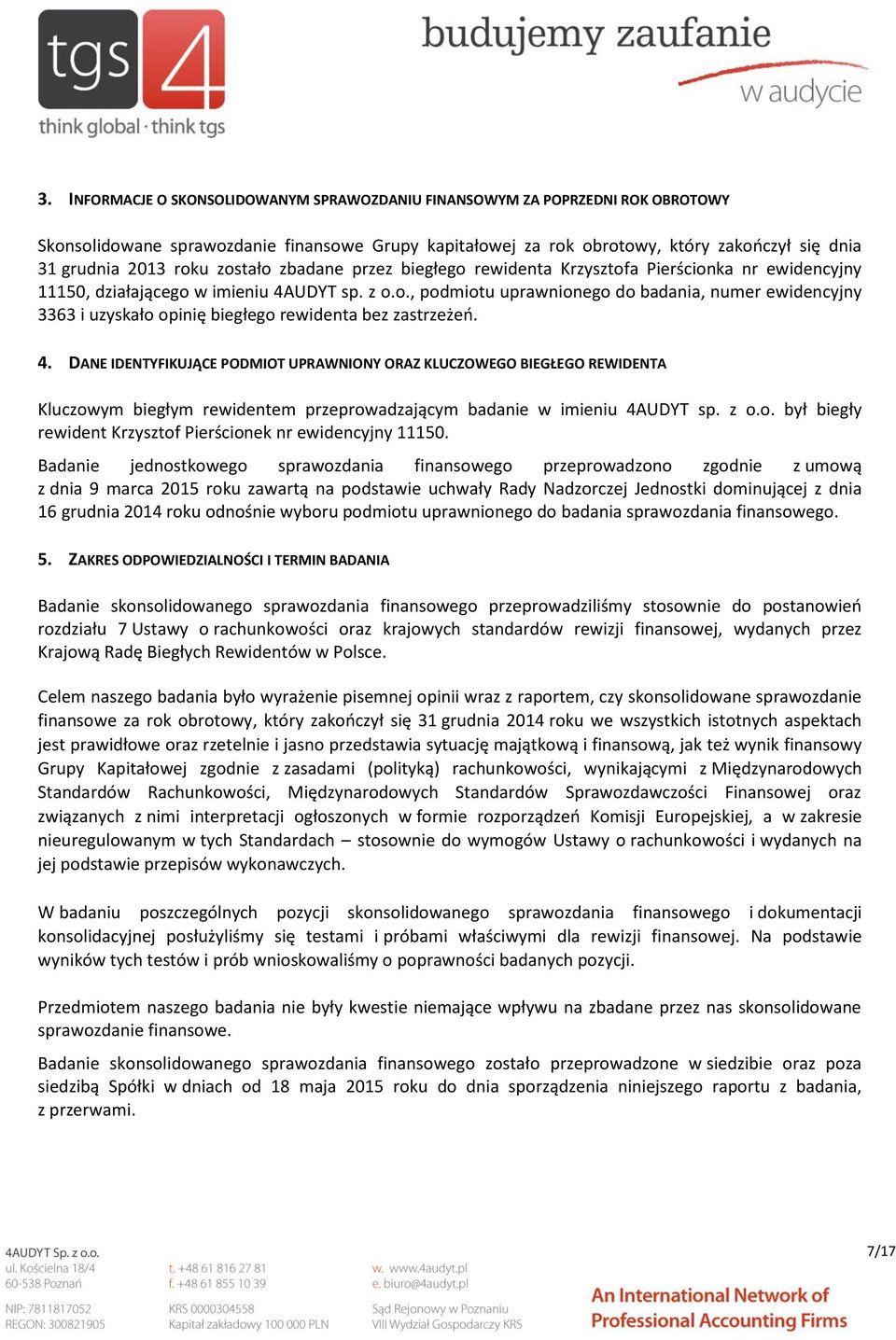 4. DANE IDENTYFIKUJĄCE PODMIOT UPRAWNIONY ORAZ KLUCZOWEGO BIEGŁEGO REWIDENTA Kluczowym biegłym rewidentem przeprowadzającym badanie w imieniu 4AUDYT sp. z o.o. był biegły rewident Krzysztof Pierścionek nr ewidencyjny 11150.