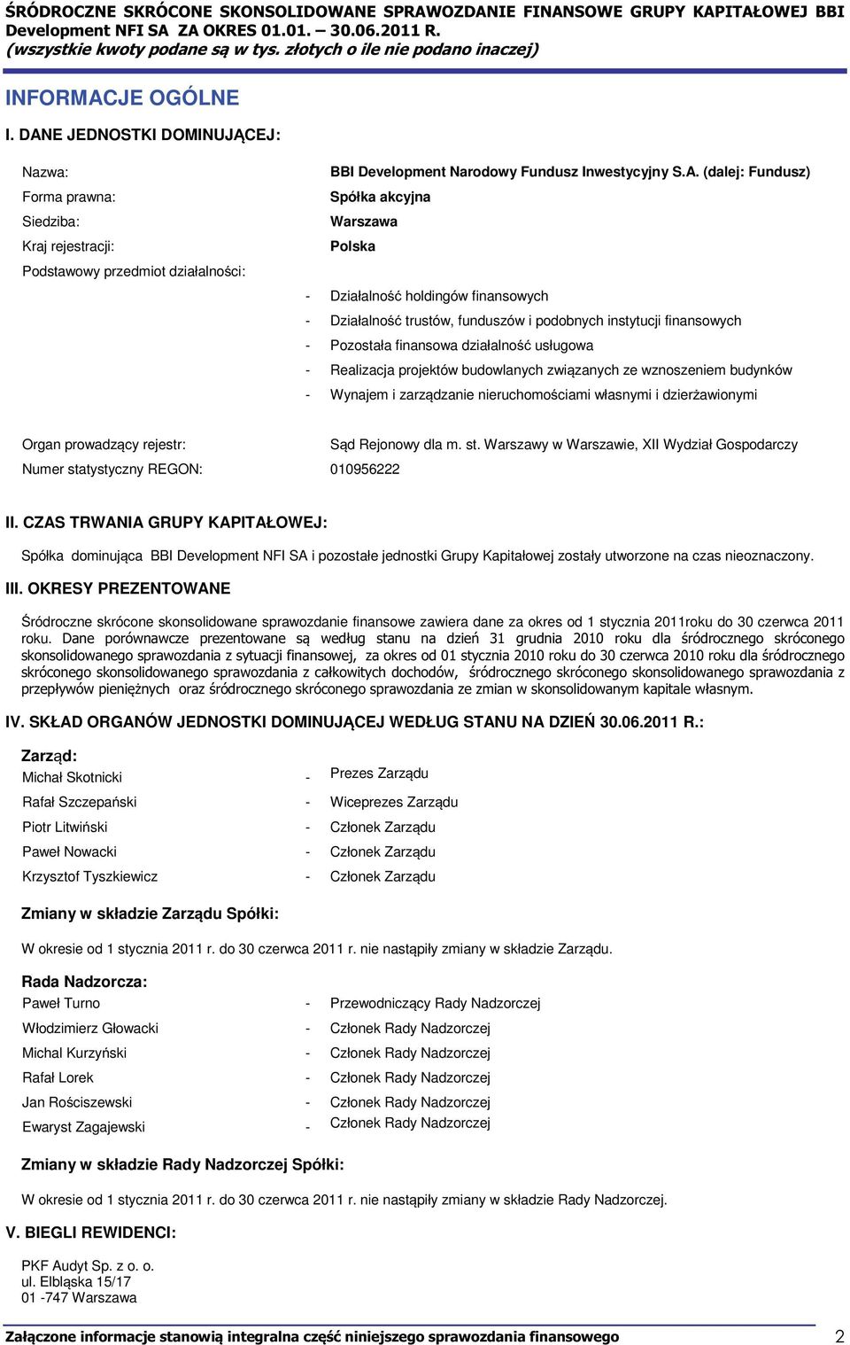 E JEDNOSTKI DOMINUJCEJ: Nazwa: Forma prawna: Siedziba: Kraj rejestracji: Podstawowy przedmiot działalnoci: BBI Development Narodowy Fundusz Inwestycyjny S.A.
