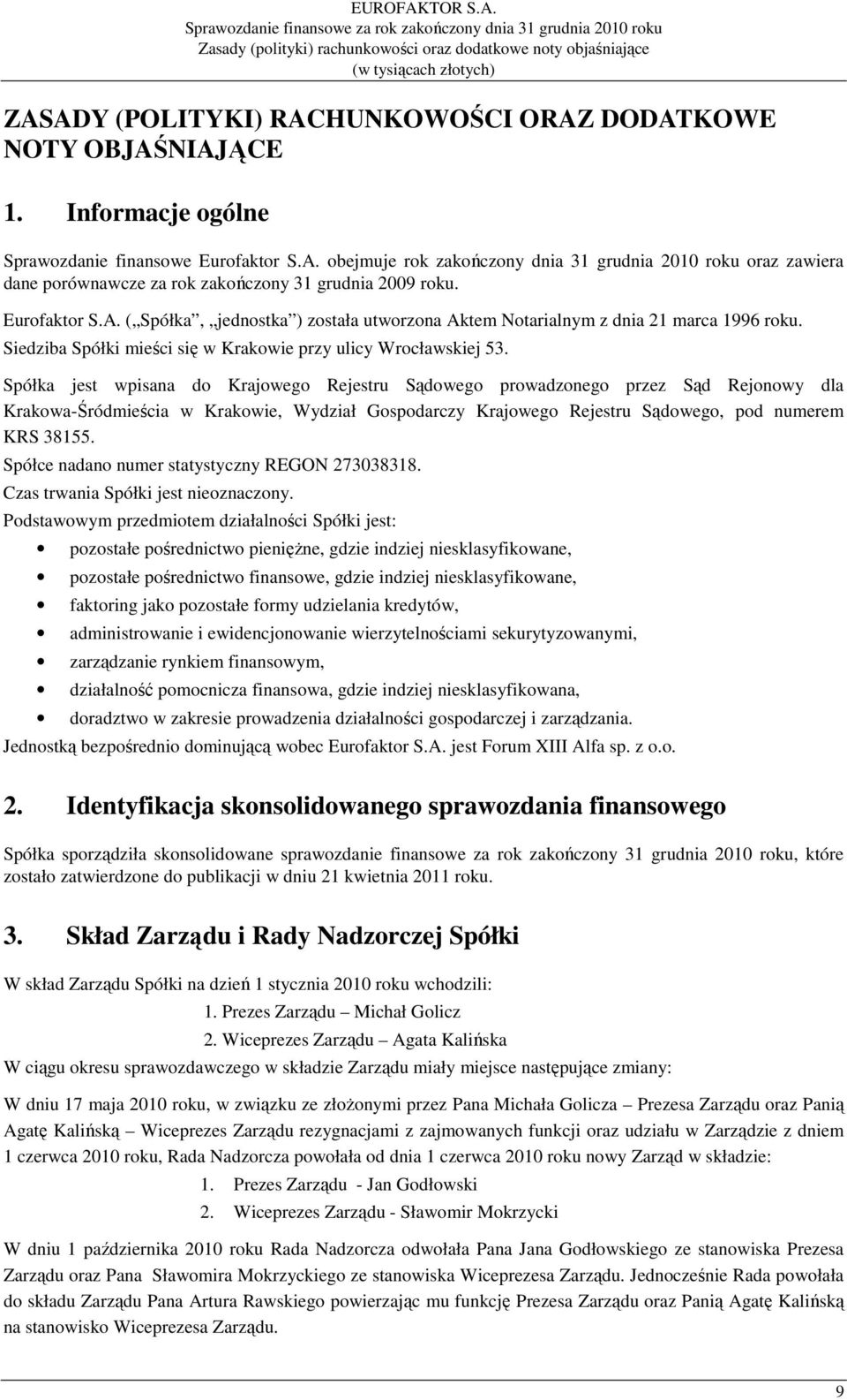 Sprawozdanie finansowe za rok zakończony dnia 31 grudnia 2010 roku Zasady (polityki) rachunkowości oraz dodatkowe noty objaśniające (w tysiącach złotych) ZASADY (POLITYKI) RACHUNKOWOŚCI ORAZ