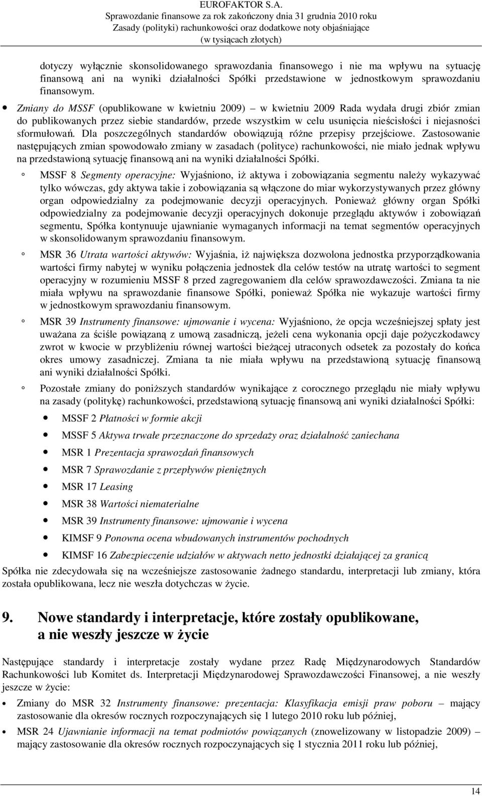 Sprawozdanie finansowe za rok zakończony dnia 31 grudnia 2010 roku Zasady (polityki) rachunkowości oraz dodatkowe noty objaśniające (w tysiącach złotych) dotyczy wyłącznie skonsolidowanego