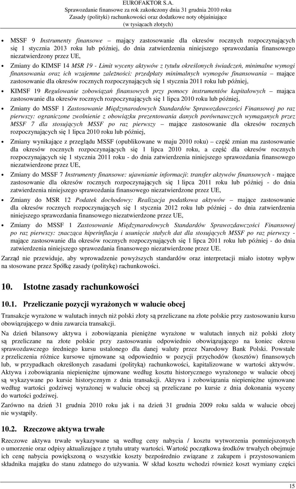 Sprawozdanie finansowe za rok zakończony dnia 31 grudnia 2010 roku Zasady (polityki) rachunkowości oraz dodatkowe noty objaśniające (w tysiącach złotych) MSSF 9 Instrumenty finansowe mający