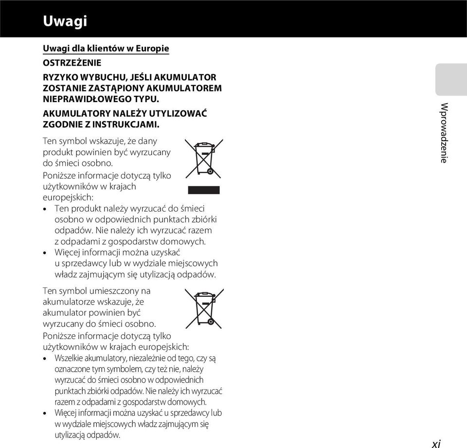 Poniższe informacje dotyczą tylko użytkowników w krajach europejskich: Ten produkt należy wyrzucać do śmieci osobno w odpowiednich punktach zbiórki odpadów.