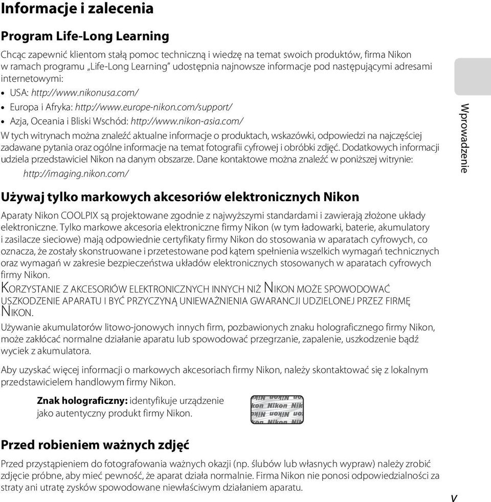 com/ W tych witrynach można znaleźć aktualne informacje o produktach, wskazówki, odpowiedzi na najczęściej zadawane pytania oraz ogólne informacje na temat fotografii cyfrowej i obróbki zdjęć.