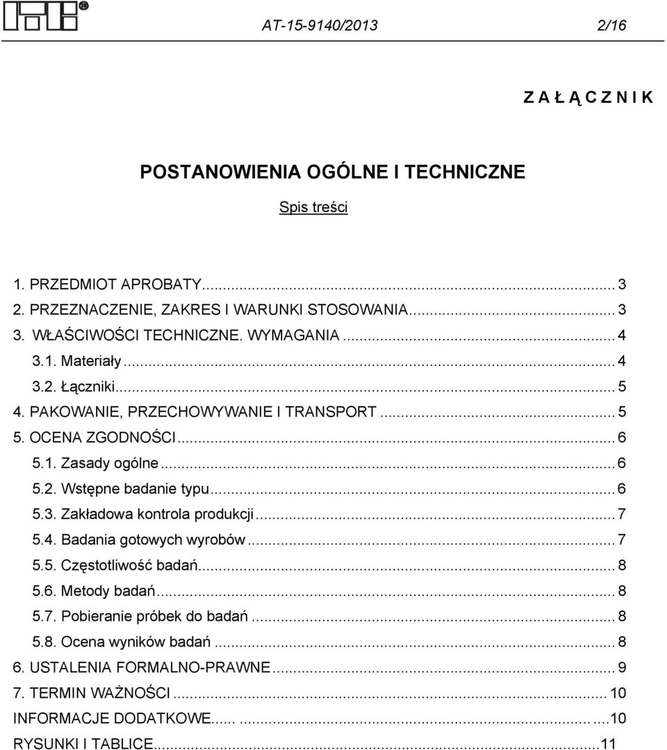 .. 6 5.2. Wstępne badanie typu... 6 5.3. Zakładowa kontrola produkcji... 7 5.4. Badania gotowych wyrobów... 7 5.5. Częstotliwość badań... 8 5.6. Metody badań... 8 5.7. Pobieranie próbek do badań.