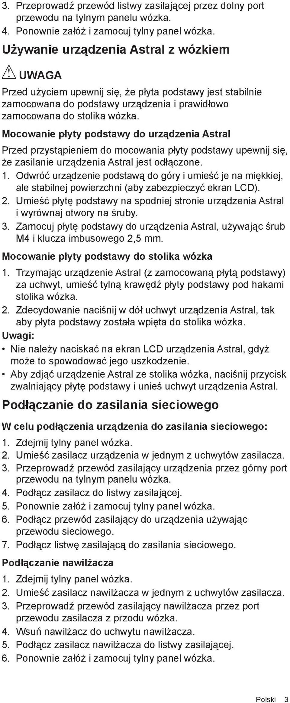 Mocowanie płyty podstawy do urządzenia Astral Przed przystąpieniem do mocowania płyty podstawy upewnij się, że zasilanie urządzenia Astral jest odłączone. 1.