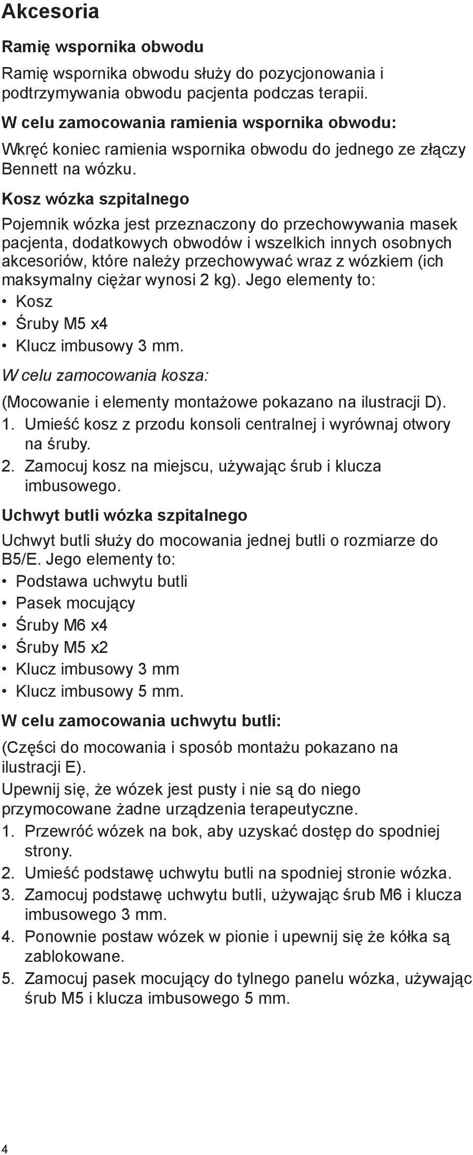 Kosz wózka szpitalnego Pojemnik wózka jest przeznaczony do przechowywania masek pacjenta, dodatkowych obwodów i wszelkich innych osobnych akcesoriów, które należy przechowywać wraz z wózkiem (ich