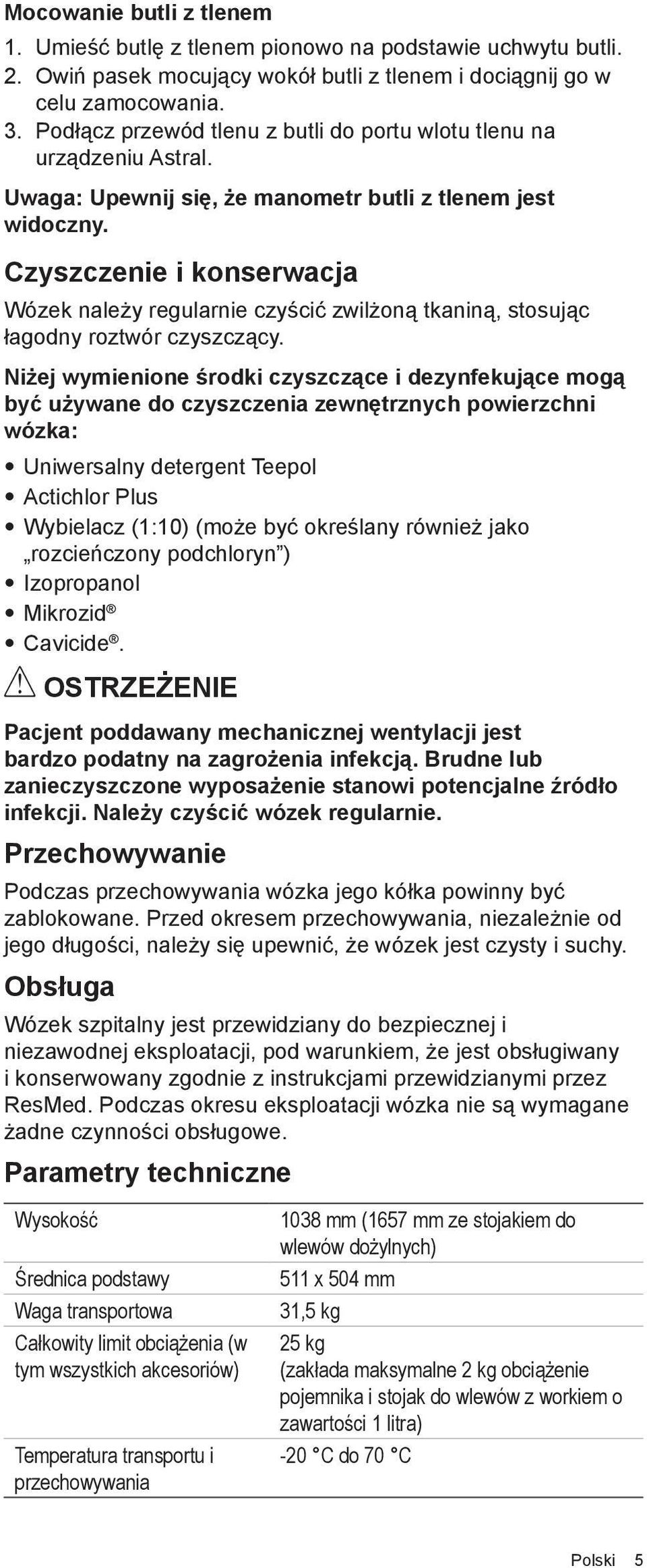 Czyszczenie i konserwacja Wózek należy regularnie czyścić zwilżoną tkaniną, stosując łagodny roztwór czyszczący.