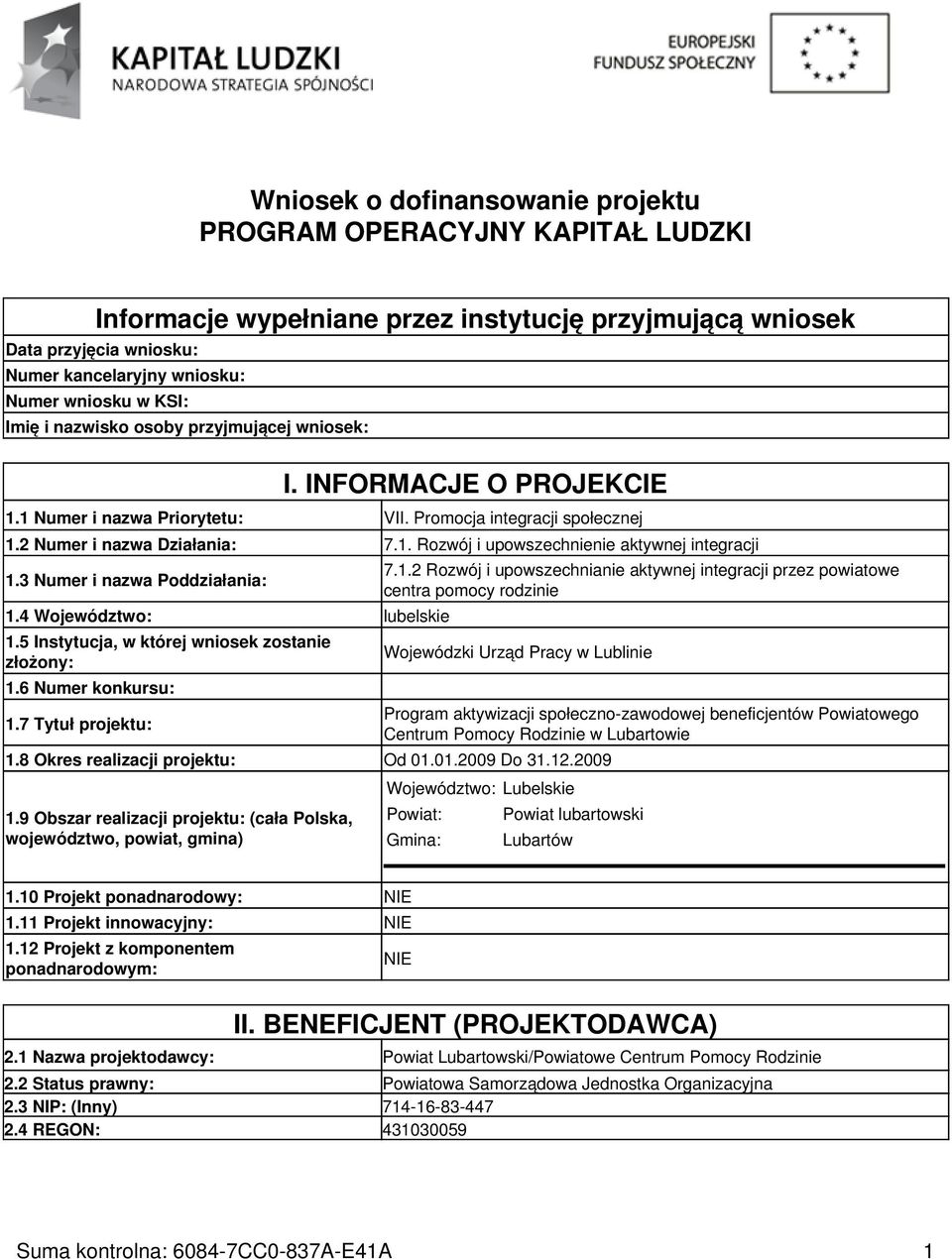 3 Numer i nazwa Poddziałania: 1.4 Województwo: lubelskie 1.5 Instytucja, w której wniosek zostanie złożony: 1.6 Numer konkursu: 1.7 Tytuł projektu: 7.1.2 Rozwój i upowszechnianie aktywnej integracji przez powiatowe centra pomocy rodzinie Wojewódzki Urząd Pracy w Lublinie 1.