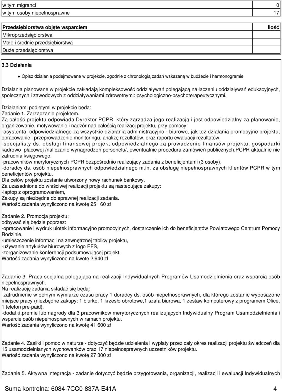 łączeniu oddziaływań edukacyjnych, społecznych i zawodowych z oddziaływaniami zdrowotnymi: psychologiczno-psychoterapeutycznymi. Działaniami podjętymi w projekcie będą: Zadanie 1.