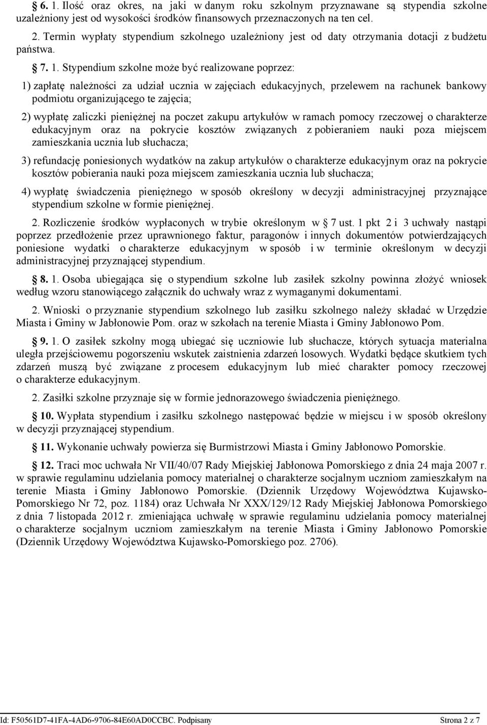 Stypendium szkolne może być realizowane poprzez: 1) zapłatę należności za udział ucznia w zajęciach edukacyjnych, przelewem na rachunek bankowy podmiotu organizującego te zajęcia; 2) wypłatę zaliczki