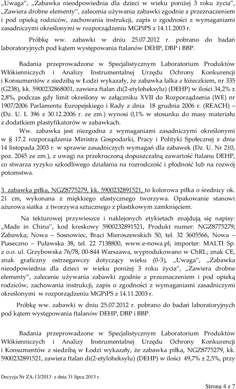 pobrano do badań laboratoryjnych pod kątem występowania ftalanów DEHP, DBP i BBP.