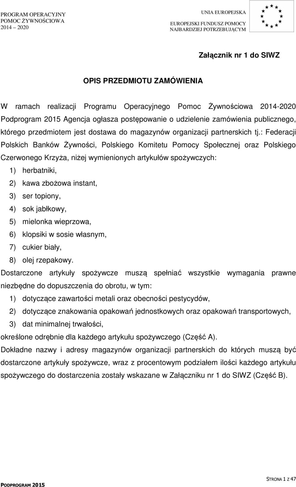 : Federacji Polskich Banków Żywności, Polskiego Komitetu Pomocy Społecznej oraz Polskiego Czerwonego Krzyża, niżej wymienionych artykułów spożywczych: ) herbatniki, ) kawa zbożowa instant, 3) ser