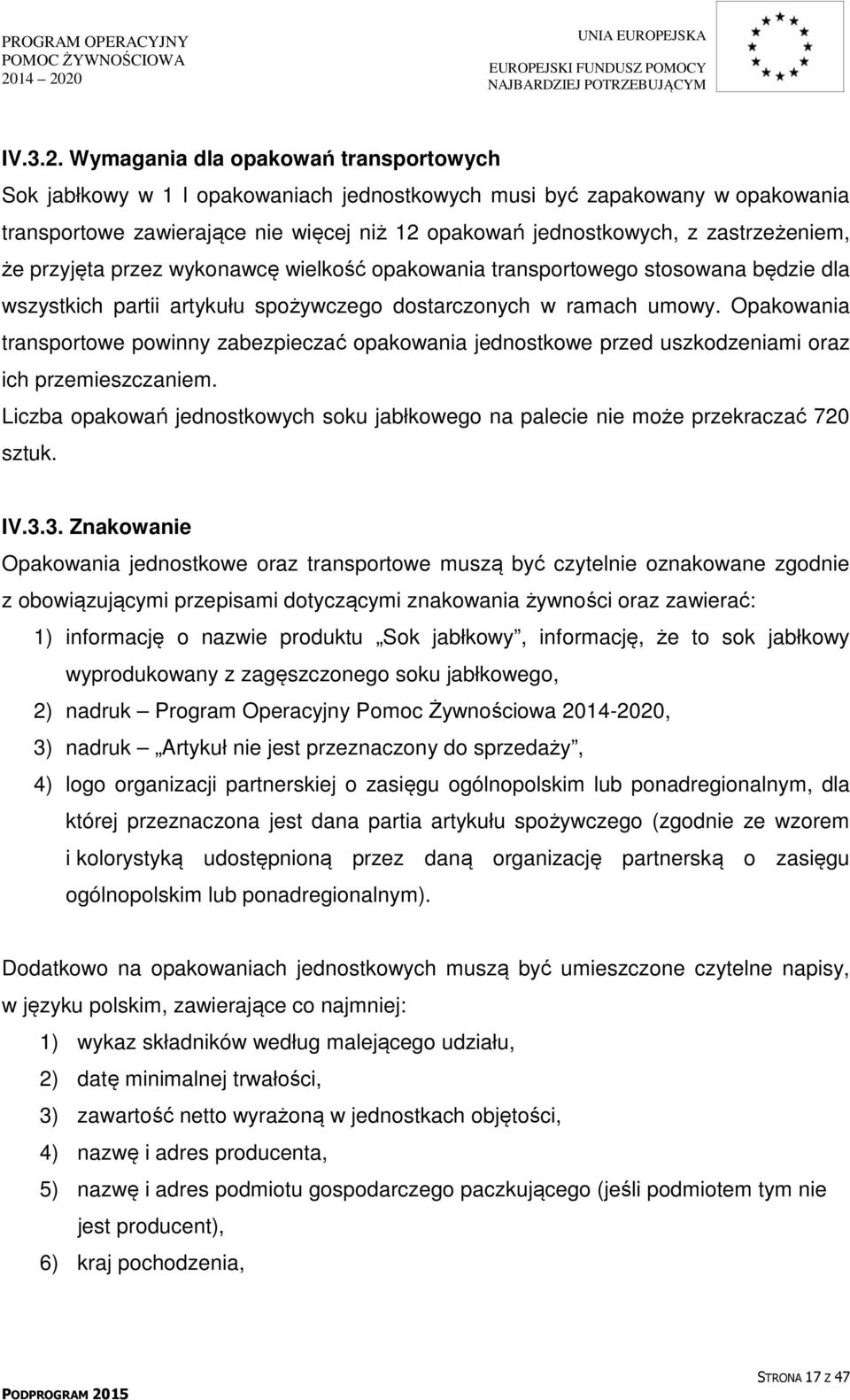 Opakowania transportowe powinny zabezpieczać opakowania jednostkowe przed uszkodzeniami oraz ich przemieszczaniem.