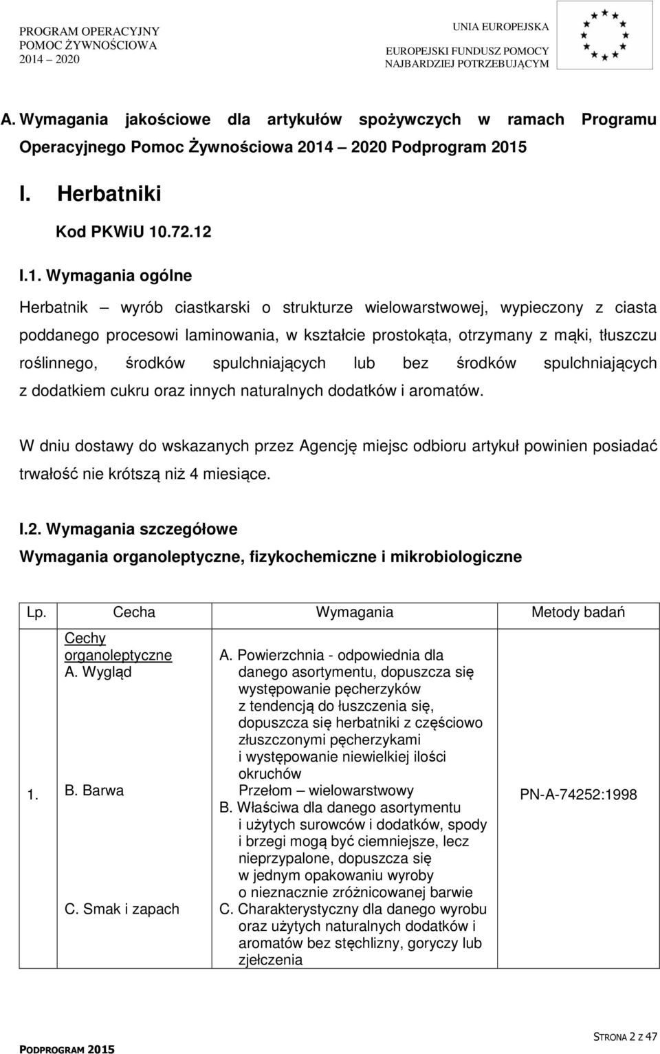 . Wymagania ogólne Herbatnik wyrób ciastkarski o strukturze wielowarstwowej, wypieczony z ciasta poddanego procesowi laminowania, w kształcie prostokąta, otrzymany z mąki, tłuszczu roślinnego,