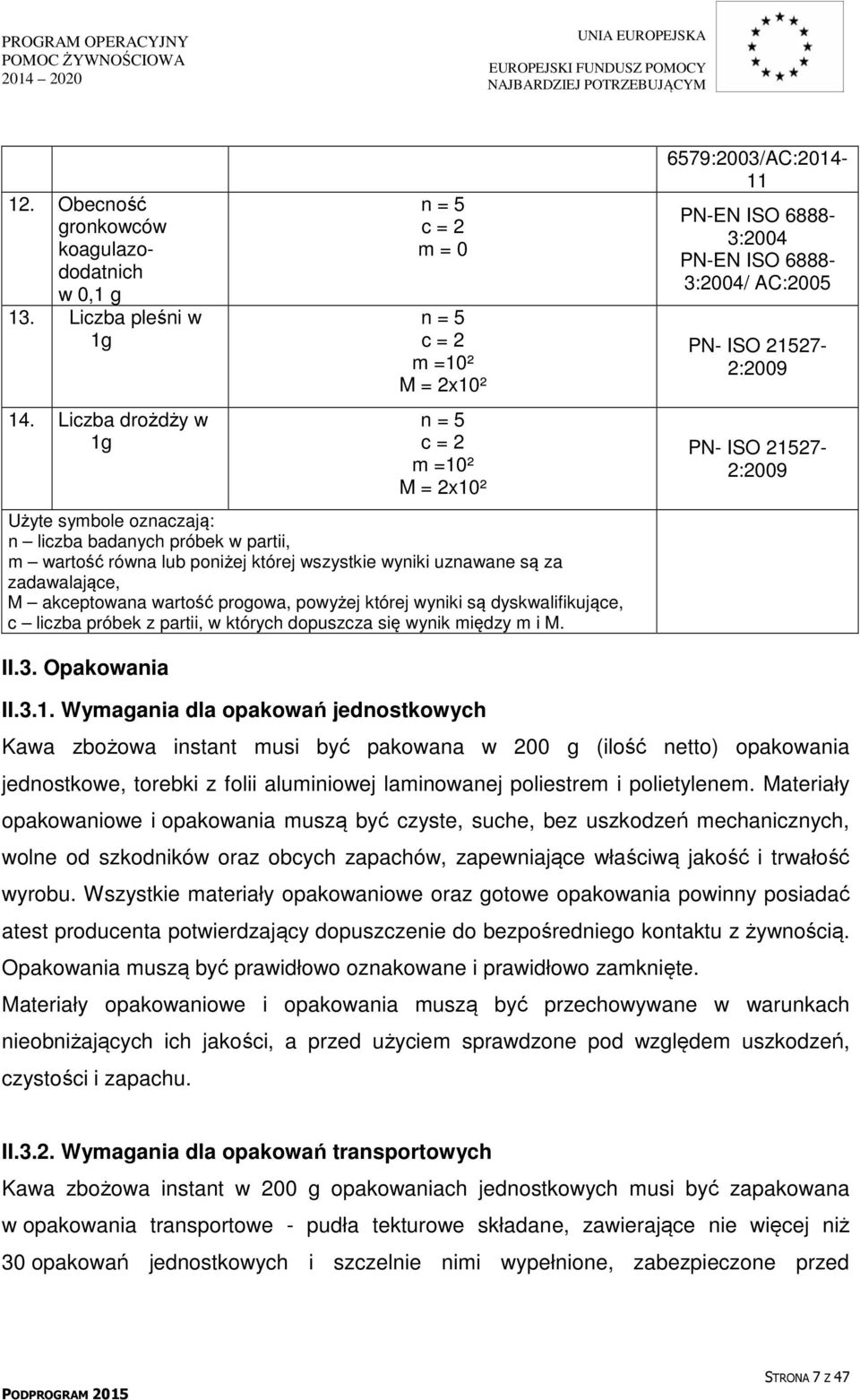 uznawane są za zadawalające, M akceptowana wartość progowa, powyżej której wyniki są dyskwalifikujące, c liczba próbek z partii, w których dopuszcza się wynik między m i M.