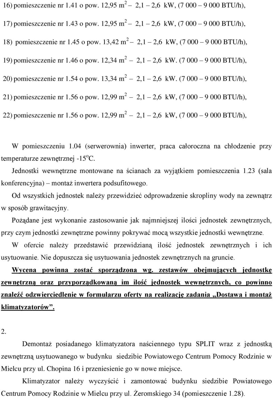 (7 000 9 000 BTU/h), 21) pomieszczenie nr 1.56 o pow. 12,99 m 2 2,1 2,6 kw, (7 000 9 000 BTU/h), 22) pomieszczenie nr 1.56 o pow. 12,99 m 2 2,1 2,6 kw, (7 000 9 000 BTU/h), W pomieszczeniu 1.