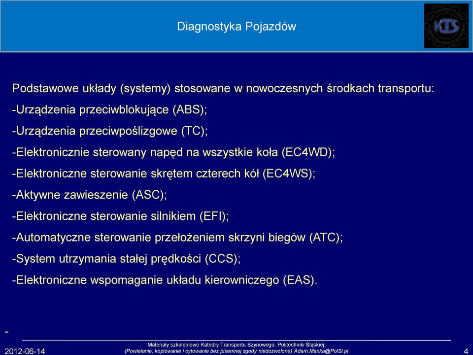 Elektroniczne sterowanie silnikiem (EFI); Automatyczne sterowanie przełożeniem skrzyni biegów (ATC); System utrzymania stałej prędkości (CCS);