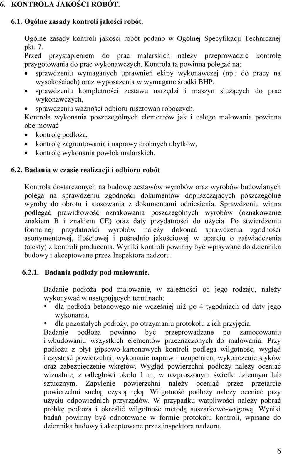 : do pracy na wysokościach) oraz wyposażenia w wymagane środki BHP, sprawdzeniu kompletności zestawu narzędzi i maszyn służących do prac wykonawczych, sprawdzeniu ważności odbioru rusztowań roboczych.