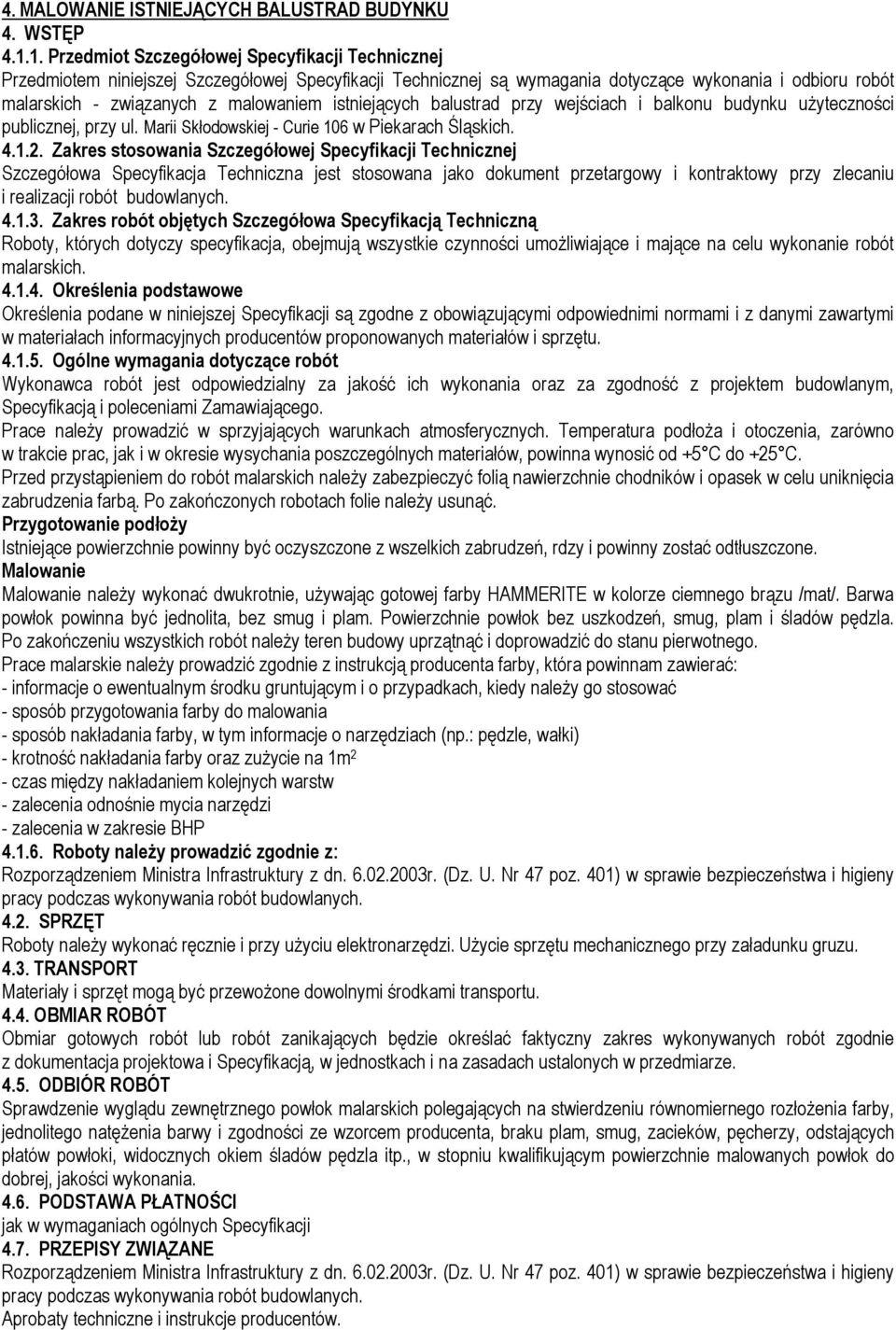 istniejących balustrad przy wejściach i balkonu budynku użyteczności publicznej, przy ul. Marii Skłodowskiej - Curie 106 w Piekarach Śląskich. 4.1.2.