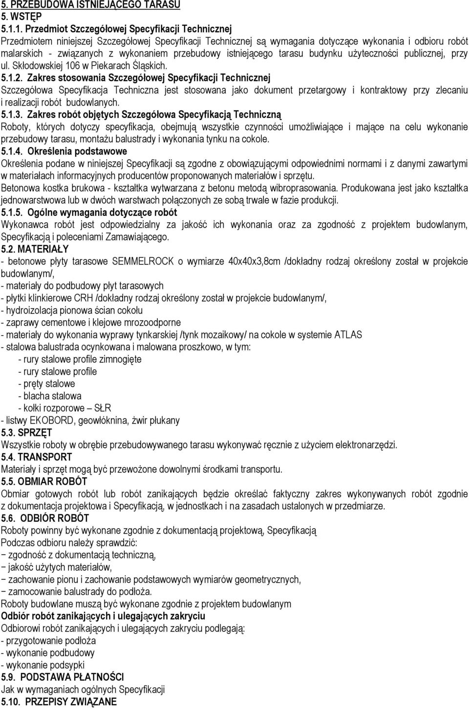 przebudowy istniejącego tarasu budynku użyteczności publicznej, przy ul. Skłodowskiej 106 w Piekarach Śląskich. 5.1.2.