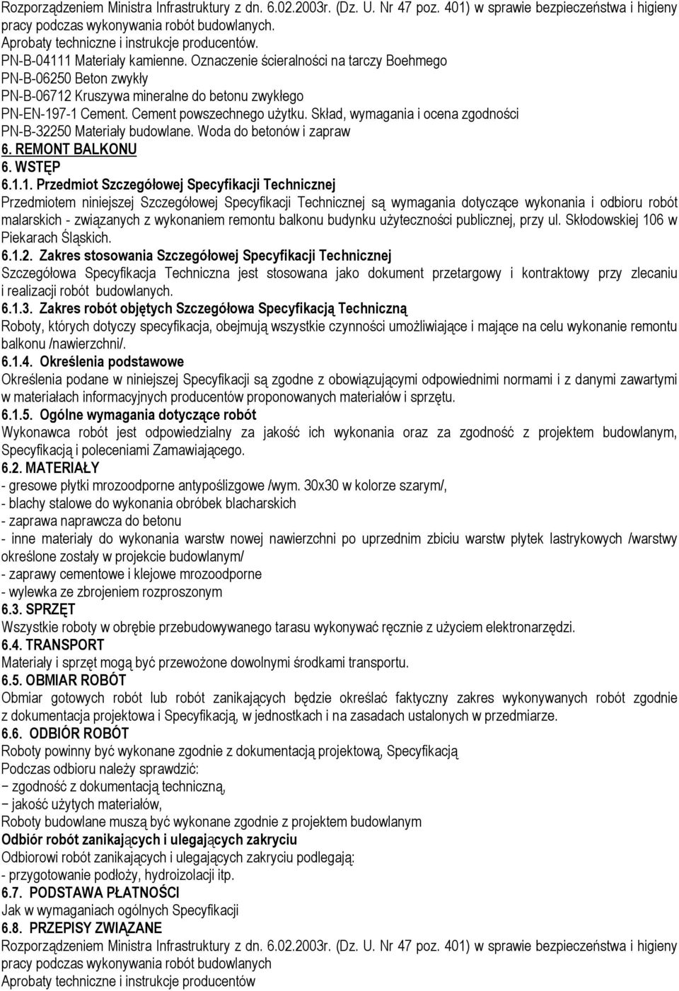 Skład, wymagania i ocena zgodności PN-B-32250 Materiały budowlane. Woda do betonów i zapraw 6. REMONT BALKONU 6. WSTĘP 6.1.