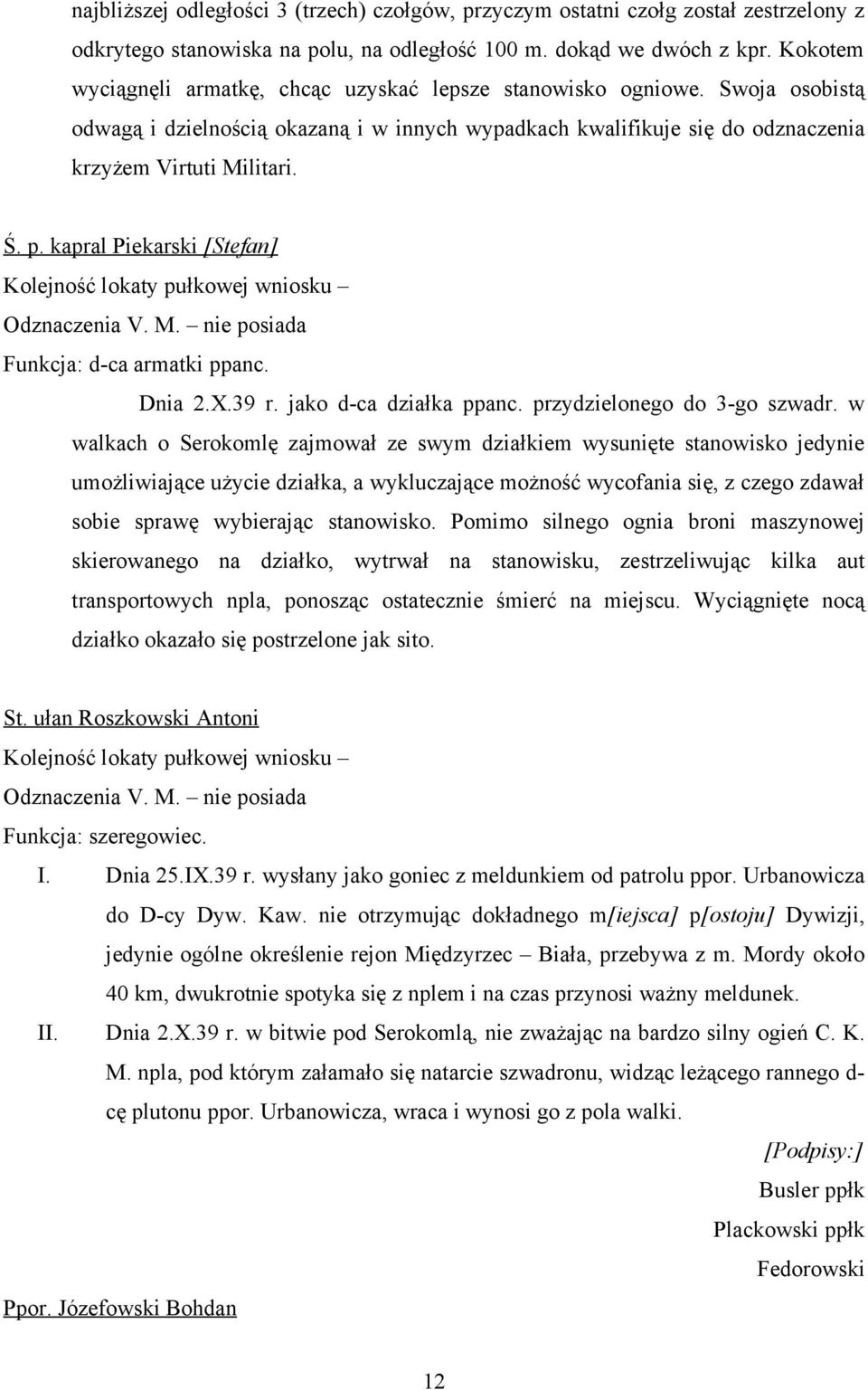 kapral Piekarski [Stefan] Funkcja: d-ca armatki ppanc. Dnia 2.X.39 r. jako d-ca działka ppanc. przydzielonego do 3-go szwadr.