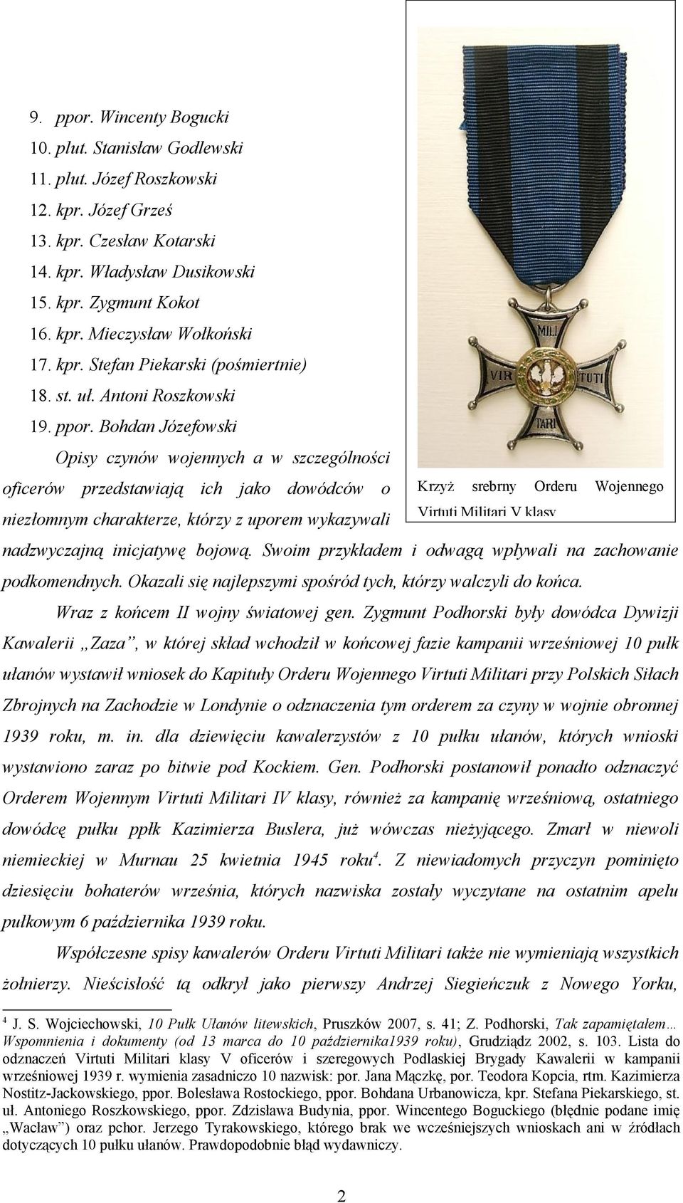 Bohdan Józefowski Opisy czynów wojennych a w szczególności oficerów przedstawiają ich jako dowódców o Krzyż srebrny Orderu niezłomnym charakterze, którzy z uporem wykazywali Virtuti Militari V klasy