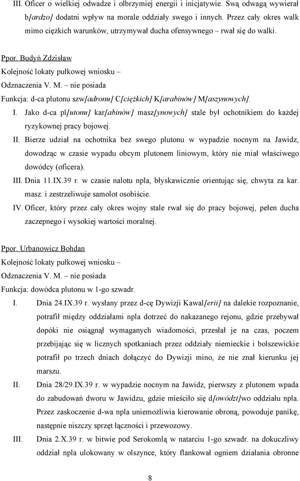 Jako d-ca pl[utonu] kar[abinów] masz[ynowych] stale był ochotnikiem do każdej ryzykownej pracy bojowej.