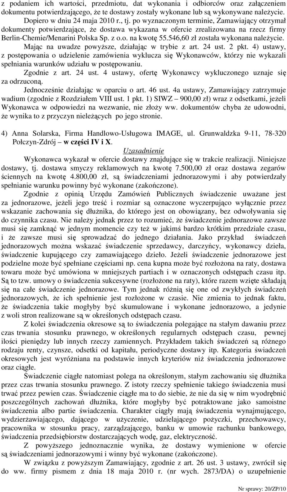 546,60 zł została wykonana naleŝycie. Mając na uwadze powyŝsze, działając w trybie z art. 24 ust. 2 pkt.