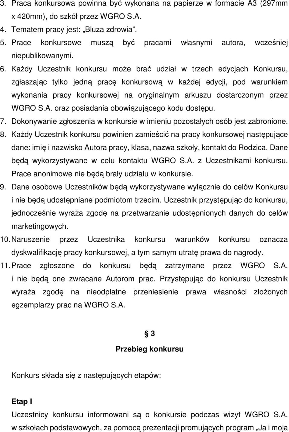 Każdy Uczestnik konkursu może brać udział w trzech edycjach Konkursu, zgłaszając tylko jedną pracę konkursową w każdej edycji, pod warunkiem wykonania pracy konkursowej na oryginalnym arkuszu