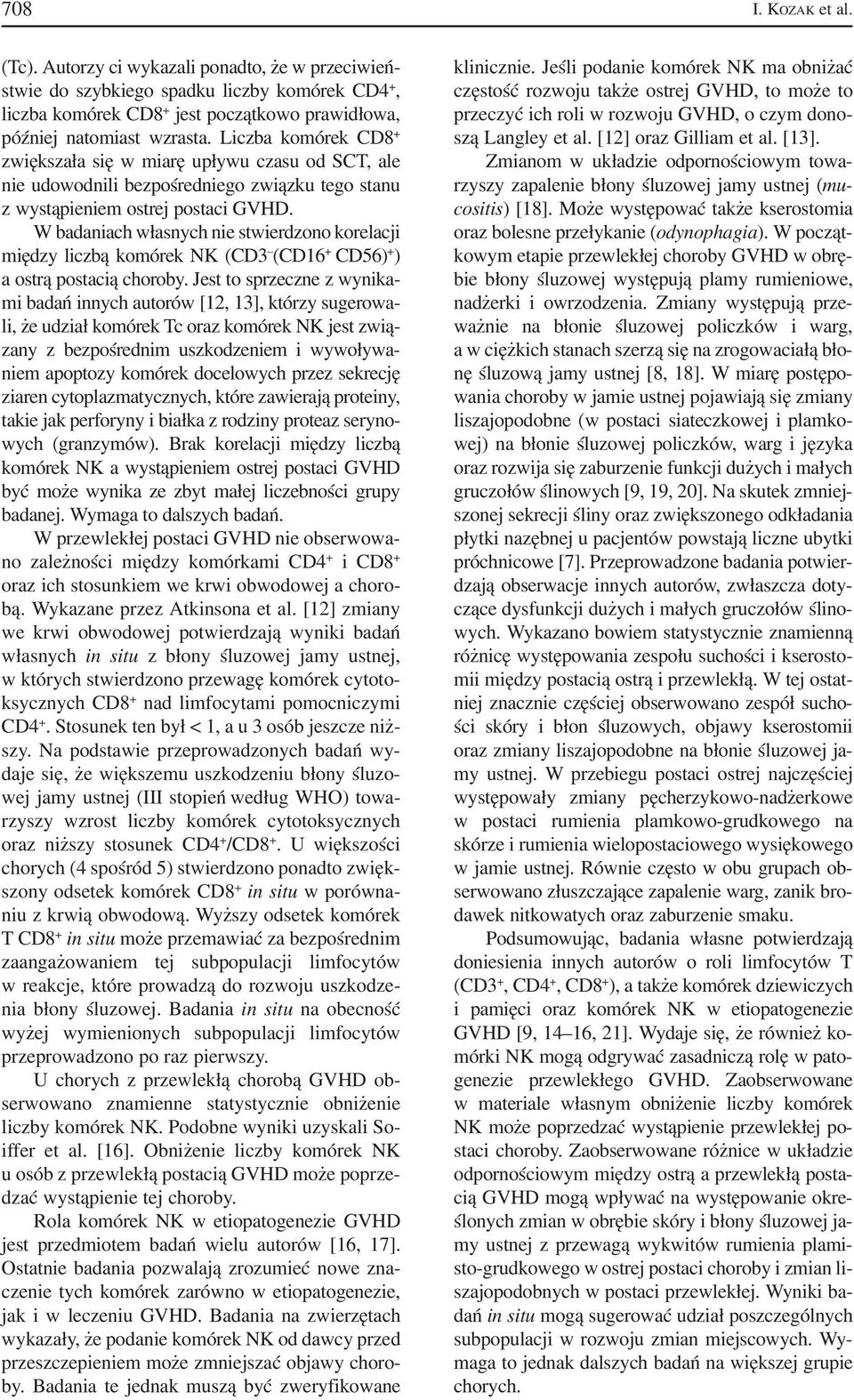 W badaniach własnych nie stwierdzono korelacji między liczbą komórek NK (CD3 (CD16 + CD56) + ) a ostrą postacią choroby.