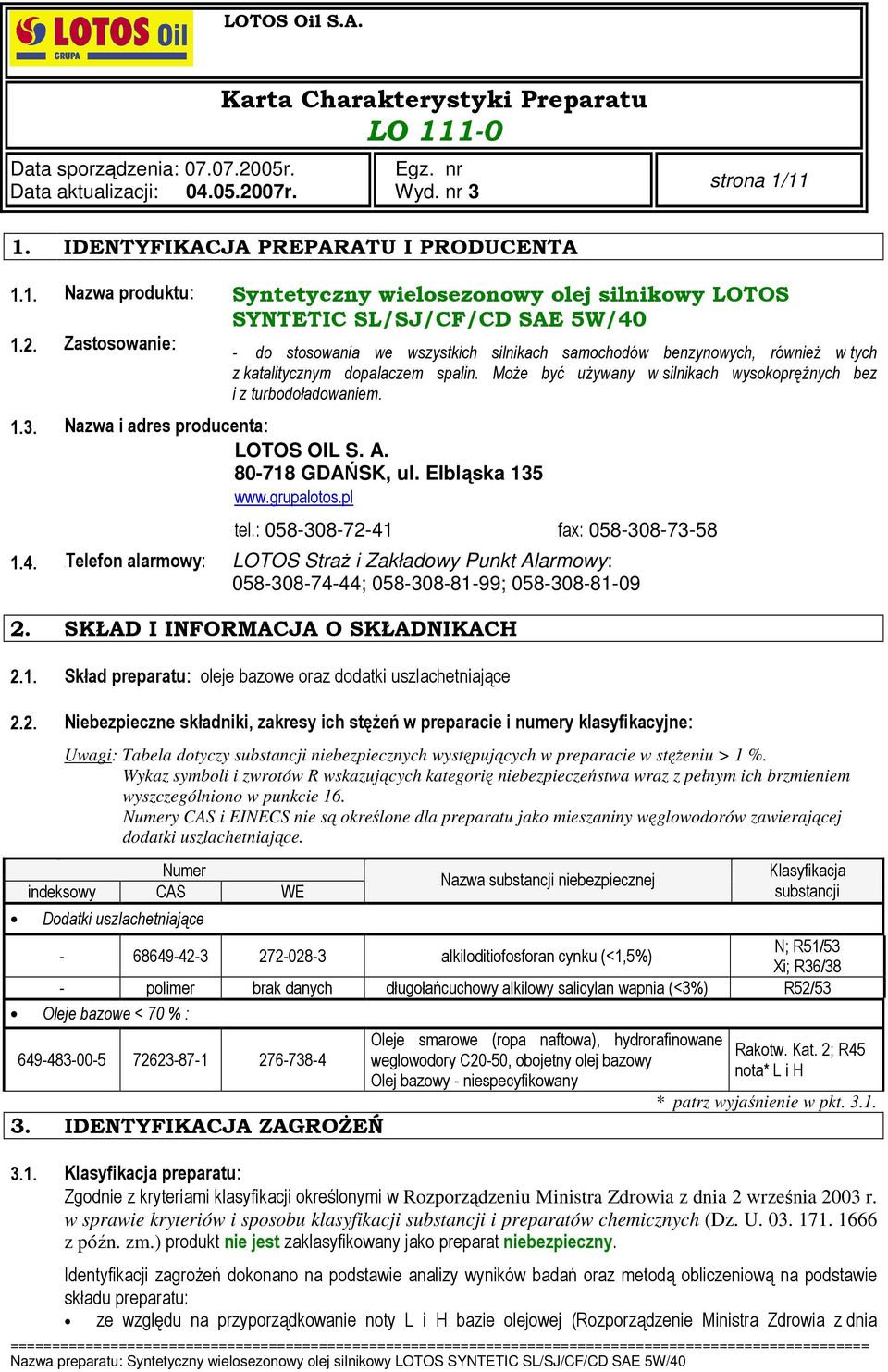 1.3. Nazwa i adres producenta: LOTOS OIL S. A. 80-718 GDAŃSK, ul. Elbląska 135 www.grupalotos.pl tel.: 058-308-72-41