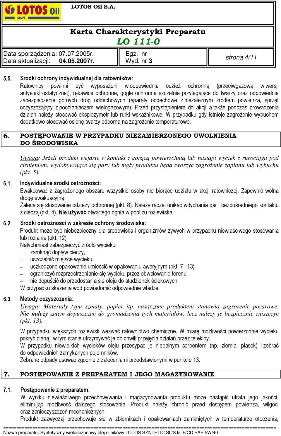 szczelnie przylegające do twarzy oraz odpowiednie zabezpieczenie górnych dróg oddechowych (aparaty oddechowe z niezaleŝnym źródłem powietrza, sprzęt oczyszczający z pochłaniaczem wielogazowym).