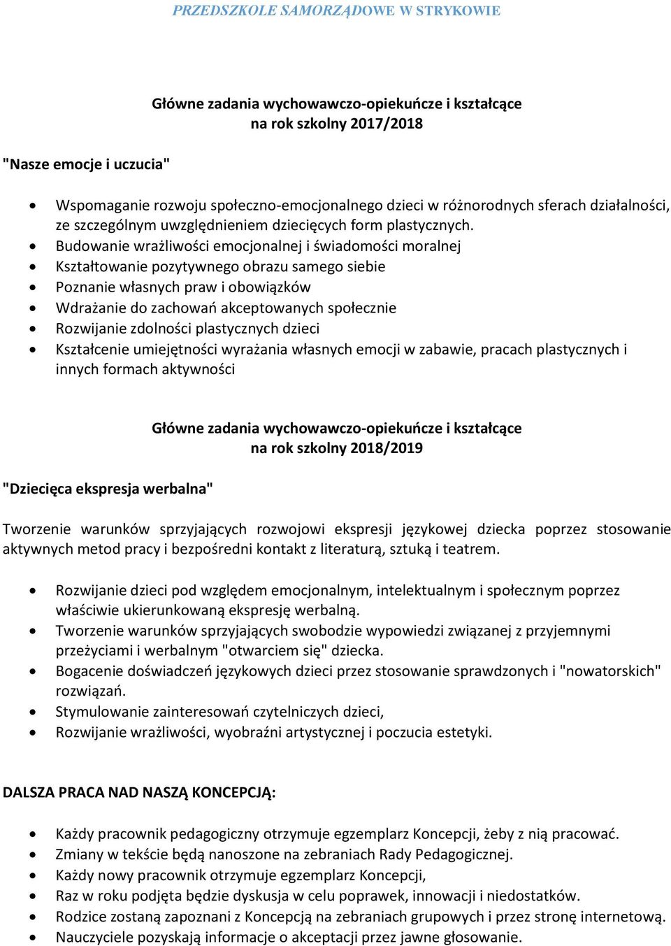 Budowanie wrażliwości emocjonalnej i świadomości moralnej Kształtowanie pozytywnego obrazu samego siebie Poznanie własnych praw i obowiązków Wdrażanie do zachowań akceptowanych społecznie Rozwijanie