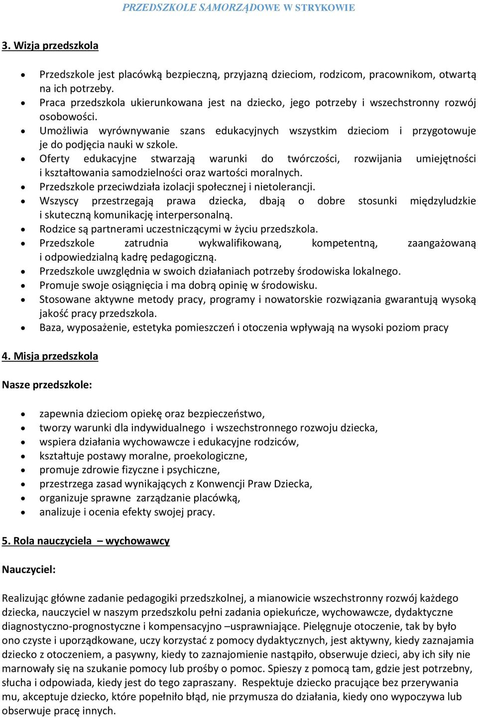 Umożliwia wyrównywanie szans edukacyjnych wszystkim dzieciom i przygotowuje je do podjęcia nauki w szkole.