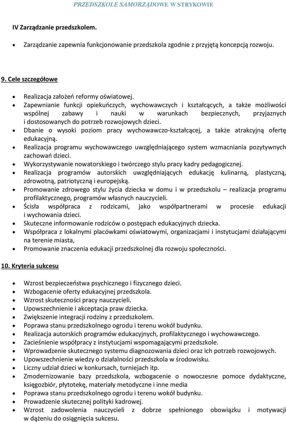 Dbanie o wysoki poziom pracy wychowawczo-kształcącej, a także atrakcyjną ofertę edukacyjną. Realizacja programu wychowawczego uwzględniającego system wzmacniania pozytywnych zachowań dzieci.