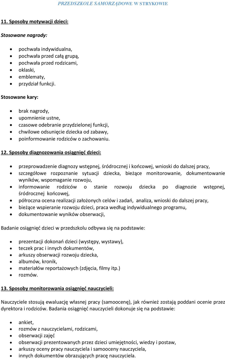 Sposoby diagnozowania osiągnięć dzieci: przeprowadzenie diagnozy wstępnej, śródrocznej i końcowej, wnioski do dalszej pracy, szczegółowe rozpoznanie sytuacji dziecka, bieżące monitorowanie,