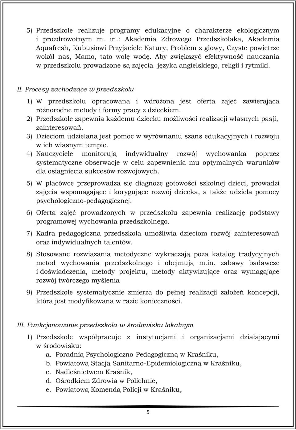 Aby zwiększyć efektywność nauczania w przedszkolu prowadzone są zajęcia języka angielskiego, religii i rytmiki. II.