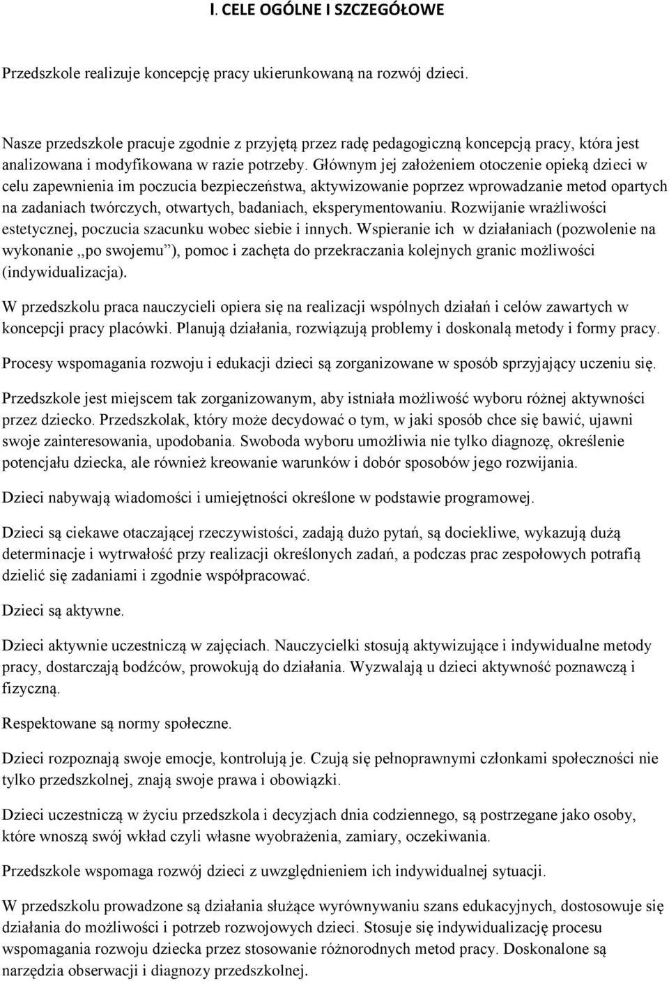 Głównym jej założeniem otoczenie opieką dzieci w celu zapewnienia im poczucia bezpieczeństwa, aktywizowanie poprzez wprowadzanie metod opartych na zadaniach twórczych, otwartych, badaniach,