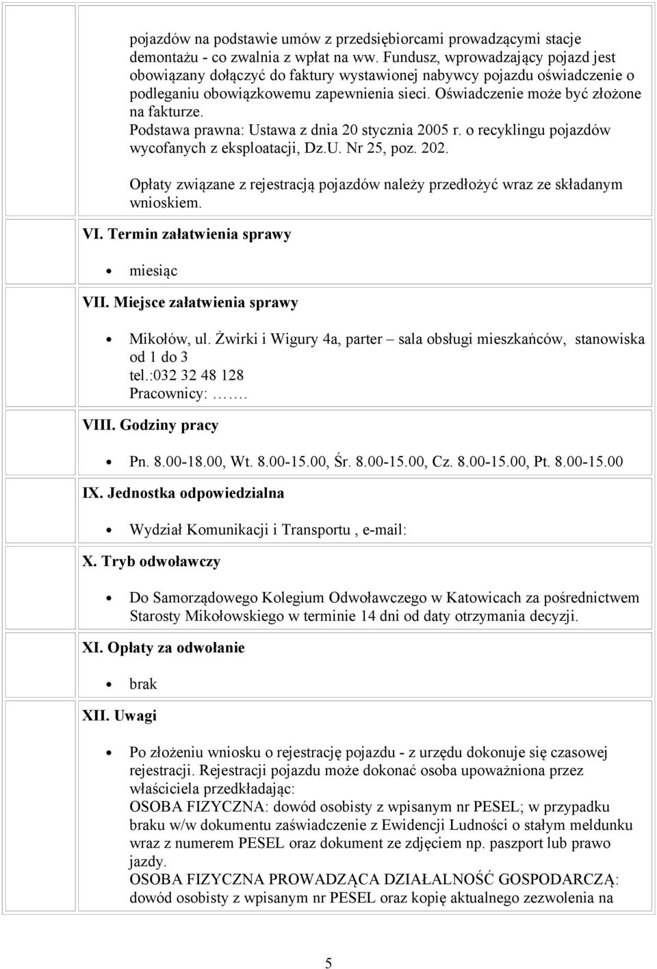 Podstawa prawna: Ustawa z dnia 20 stycznia 2005 r. o recyklingu pojazdów wycofanych z eksploatacji, Dz.U. Nr 25, poz. 202.