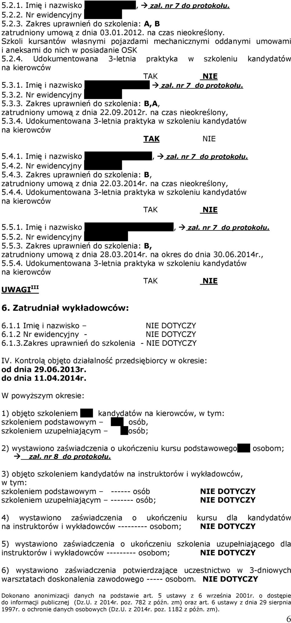 Imię i nazwisko Ryszard Hanzel, zał. nr 7 5.3.2. Nr ewidencyjny SG0093, 5.3.3. Zakres uprawnień do szkolenia: B,A, zatrudniony umową z dnia 22.09.2012r. na czas nieokreślony, 5.3.4.