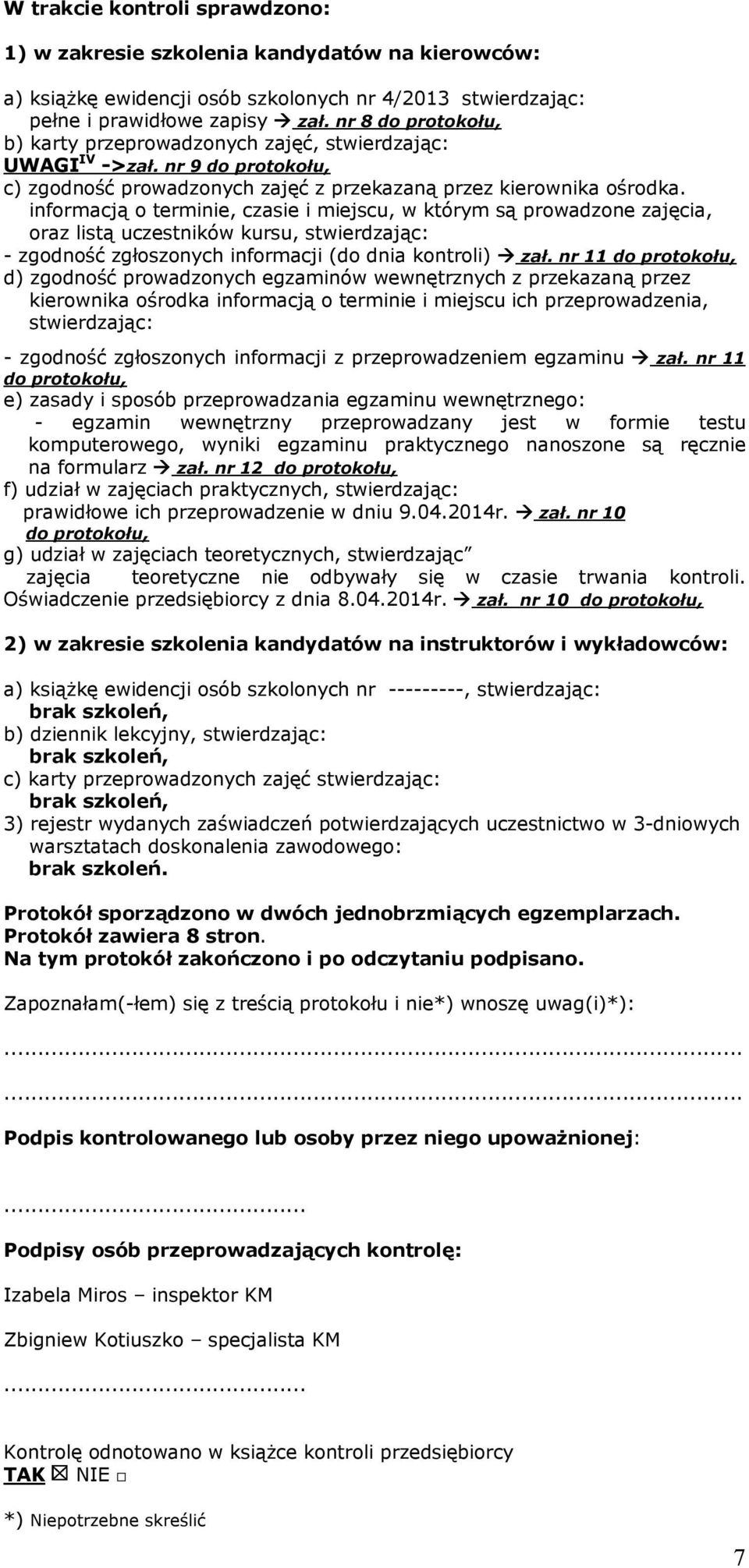 informacją o terminie, czasie i miejscu, w którym są prowadzone zajęcia, oraz listą uczestników kursu, stwierdzając: - zgodność zgłoszonych informacji (do dnia kontroli) zał.