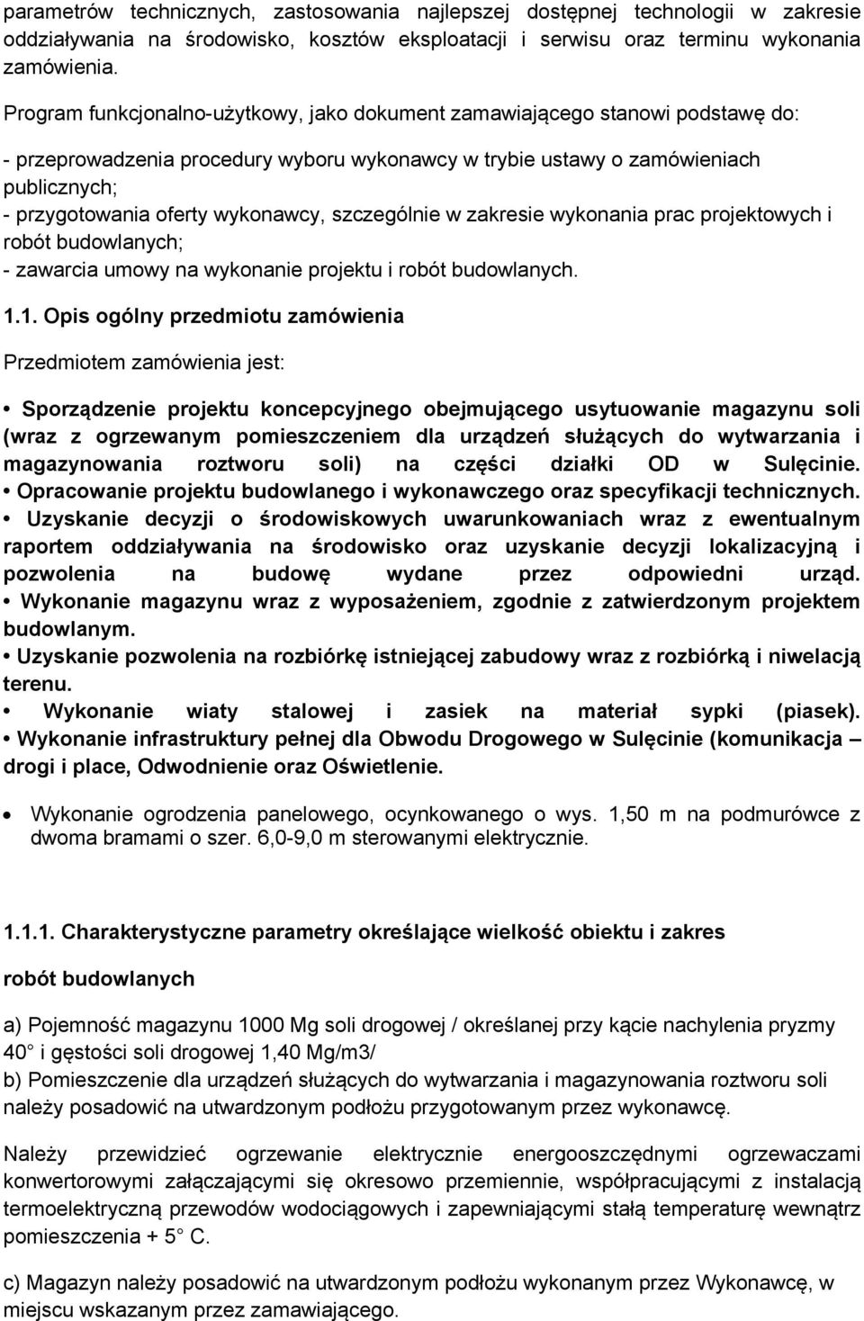 wykonawcy, szczególnie w zakresie wykonania prac projektowych i robót budowlanych; - zawarcia umowy na wykonanie projektu i robót budowlanych. 1.