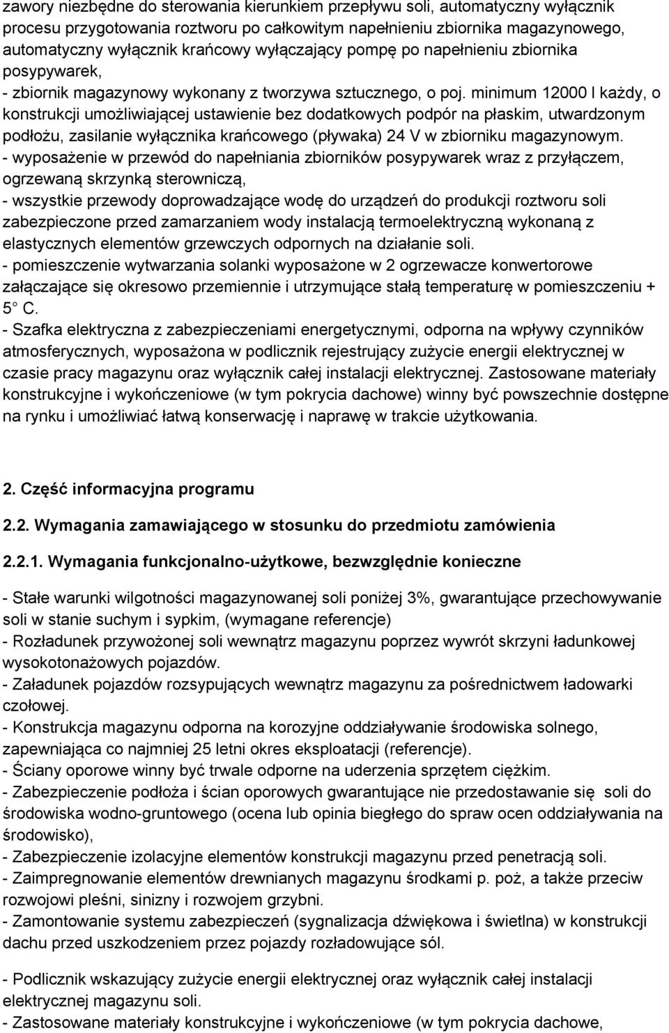 minimum 12000 l każdy, o konstrukcji umożliwiającej ustawienie bez dodatkowych podpór na płaskim, utwardzonym podłożu, zasilanie wyłącznika krańcowego (pływaka) 24 V w zbiorniku magazynowym.